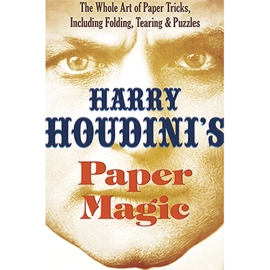 Harry Houdini's Paper Magic: The Whole Art of Paper Tricks, Including Folding, Tearing and Puzzles by Harry Houdini and Dover Publications - Book