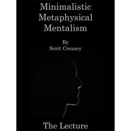 Minimalistic, Metaphysical, Mentalism - The Lecture by Scott Creasey ebook DOWNLOAD