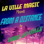 La Ville Magic Presents From A Distance By Lars La Ville video DOWNLOAD