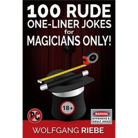 100 Rude One-Liner Jokes for Magicians Only by Wolfgang Riebe eBook DOWNLOAD