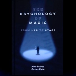The Psychology of Magic: From Lab to Stage by Gustav Kuhn and Alice Pailhes - Book